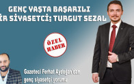 GENÇ YAŞTA BAŞARILI BİR SİYASETCİ; TURGUT SEZAL