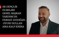 AK Gençlik Ocakları Yöneticisi ; Oyunu Kullan, Ama Kalp Kırma