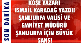 İsmail Karadağ’dan Şanlıurfa ve Mardin Yorumu