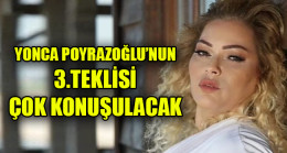 YONCA POYRAZOĞLU’NUN 3.TEKLİSİ ÇOK KONUŞULACAK