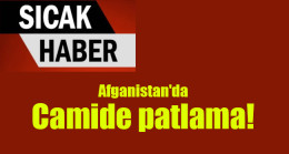 Afganistan’da camide patlama
