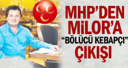 MHP’den Milor’a “bölücü kebapçı” çıkışı