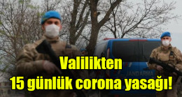 Valilikten  15 günlük corona yasağı!