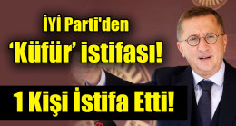 İYİ Parti’den  ‘Küfür’ istifası!