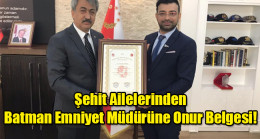 Şehit Ailelerinden Batman Emniyet Müdürüne Onur Belgesi