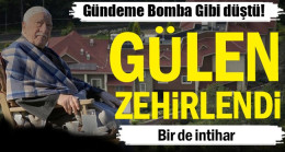 Fethullah Gülen zehirlendi… Bir de intihar