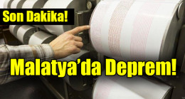 Malatya’da Deprem!
