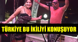 TÜRKİYE BU İKİLİYİ KONUŞUYOR