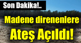 Madene direnenlere ateş açıldı