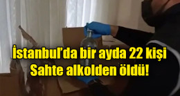 İstanbul’da bir ayda 22 kişi sahte alkolden öldü