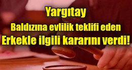 Yargıtay, baldızına evlilik teklifi eden erkekle ilgili kararını verdi