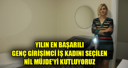 YILIN EN BAŞARILI GENÇ GİRİŞİMCİ İŞ KADINI SEÇİLEN NİL MÜJDE’Yİ KUTLUYORUZ