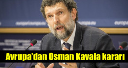 Avrupa’dan Osman Kavala kararı