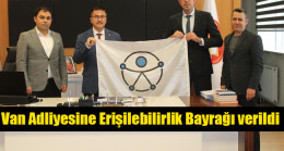 Van Adliyesine Erişilebilirlik Bayrağı verildi