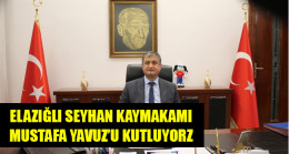 ELAZIĞLI SEYHAN KAYMAKAMI MUSTAFA YAVUZ’U KUTLUYORZ