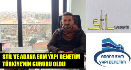 STİL VE ADANA EHM YAPI DENETİM TÜRKİYE’NİN GURURU OLDU