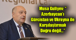 Musa Guliyev: “Azerbaycan’ı Gürcistan ve Ukrayna ile karşılaştırmak doğru değil…”