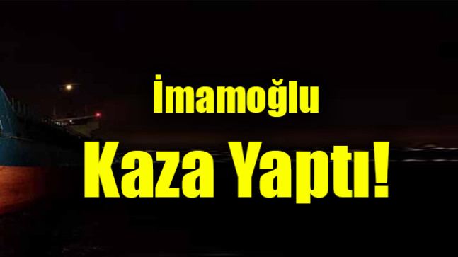 İmamoğlu Kaza Yaptı!