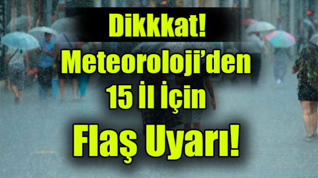 Meteoroloji’den Flaş Uyarı
