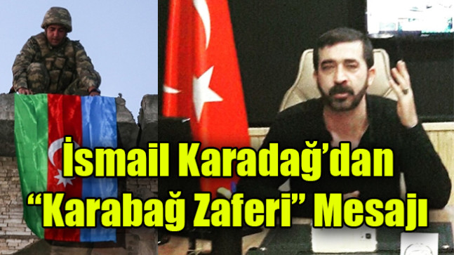İsmail Karadağ’dan “Karabağ Zaferi” Mesajı