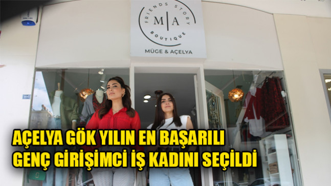 AÇELYA GÖK YILIN EN BAŞARILI GENÇ GİRİŞİMCİ İŞ KADINI SEÇİLDİ