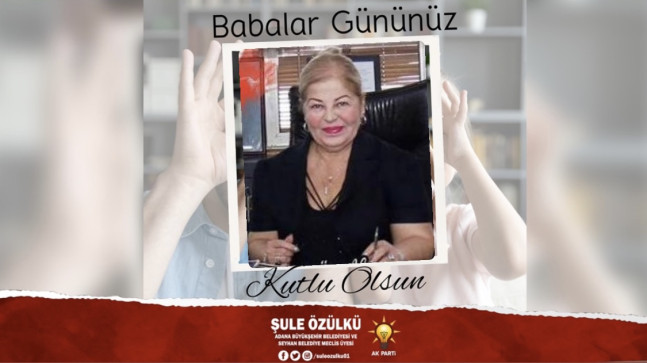 Akparti’li Şule Özülkü’den Babalar Günü Mesajı