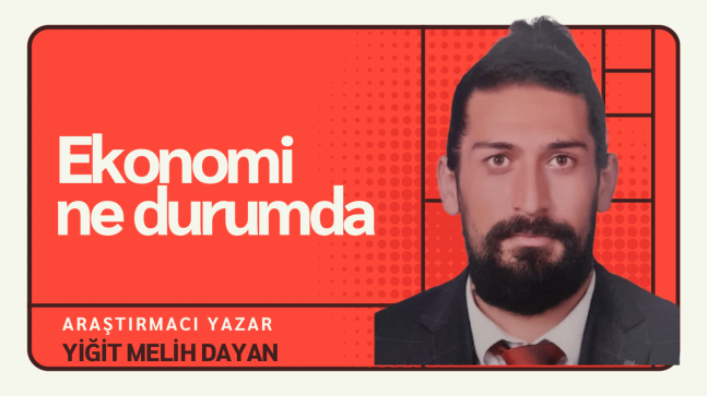 Yiğit Melih Dayan ; Ekonomi ne durumda