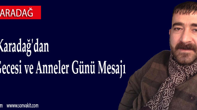 İsmail Karadağ’dan Kadir Gecesi ve Anneler Günü Mesajı