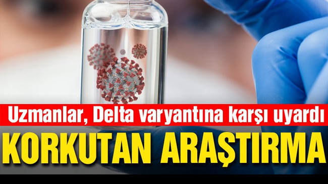Delta varyantıyla ilgili korkutan araştırma