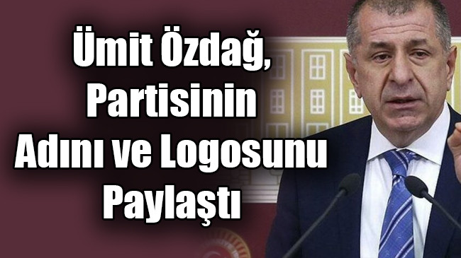 Ümit Özdağ, partisinin adını ve logosunu  paylaştı