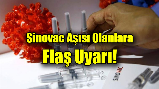 Sinovac aşısı olanlara uyarı