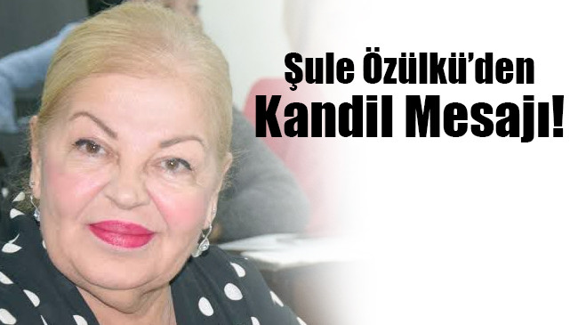 Şule Özülkü’den Kandil Mesajı!