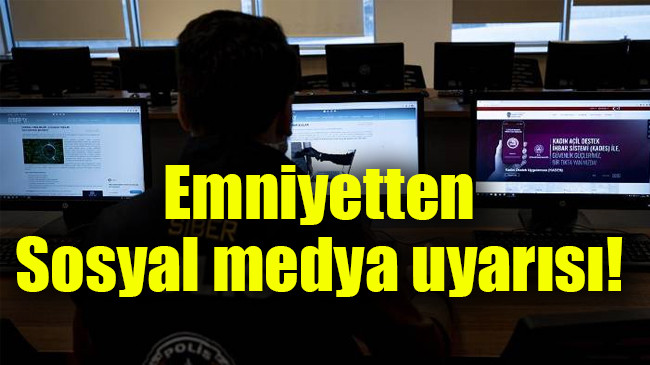 Emniyetten sosyal medya uyarısı