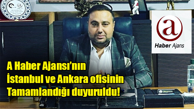 A Haber Ajansı’nın İstanbul ve Ankara ofisinin tamamlandığı duyuruldu