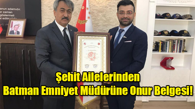 Şehit Ailelerinden Batman Emniyet Müdürüne Onur Belgesi