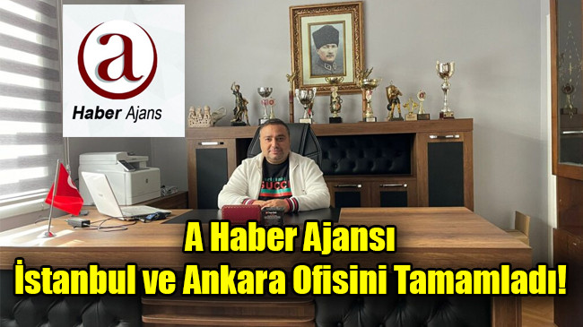 A Haber Ajansı İstanbul ve Ankara Ofisini Tamamladı