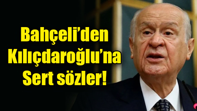 Bahçeli’den Kılıçdaroğlu’na sert sözler