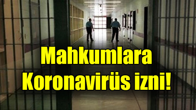 Mahkumlara koronavirüs izni