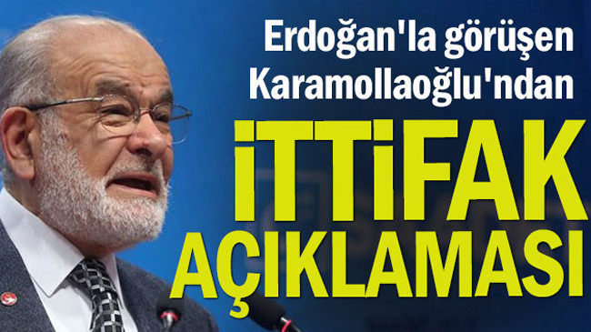 Erdoğan’la görüşen Karamollaoğlu’ndan ittifak açıklaması