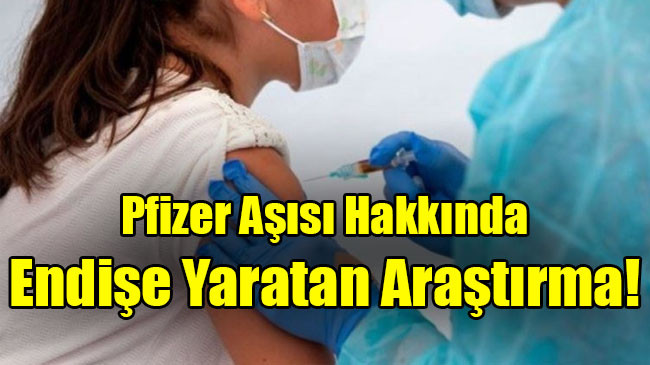 Pfizer aşısı hakkında endişe yaratan araştırma
