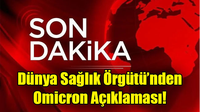 Dünya Sağlık Örgütü’nden Omicron açıklaması