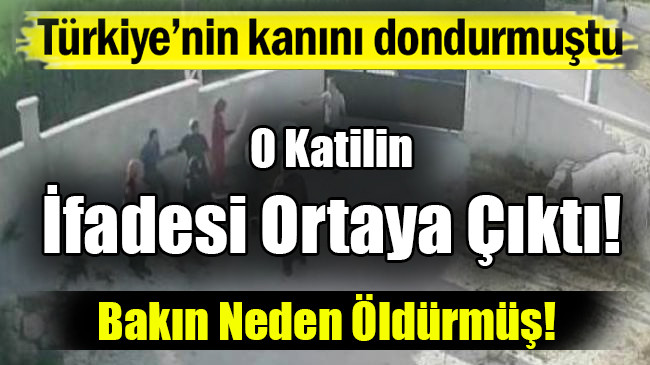 Türkiye’nin kanını dondurmuştu… İfadesi Ortaya Çıktı!
