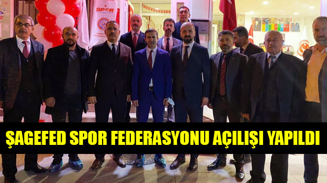 ŞAGEFED SPOR FEDERASYONU AÇILIŞI YAPILDI