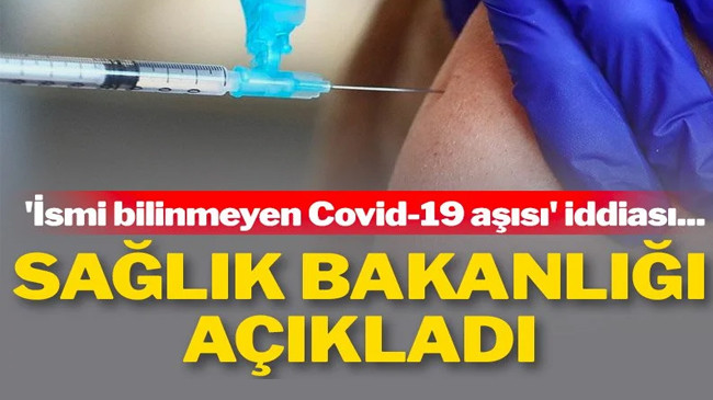 Sağlık Bakanlığı’ndan ‘ismi bilinmeyen Covid-19 aşısı’ açıklaması