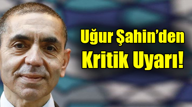 Uğur Şahin’den kritik uyarı