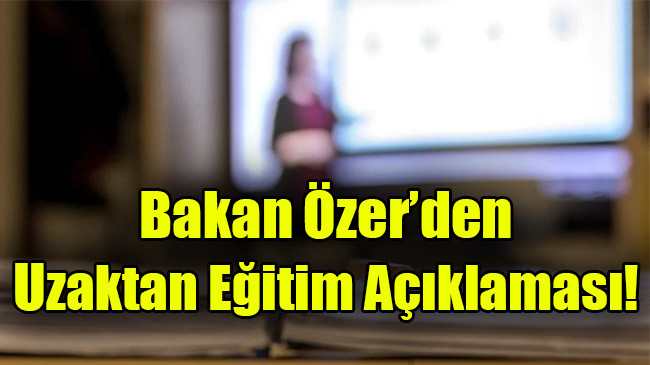 Bakan Özer’den uzaktan eğitim açıklaması
