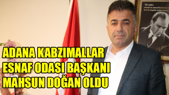 ADANA KABZIMALLAR ESNAF ODASI BAŞKANI MAHSUN DOĞAN OLDU