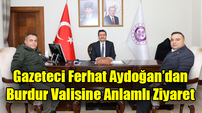 Gazeteci Ferhat Aydoğan’dan Burdur Valisine Anlamlı Ziyaret