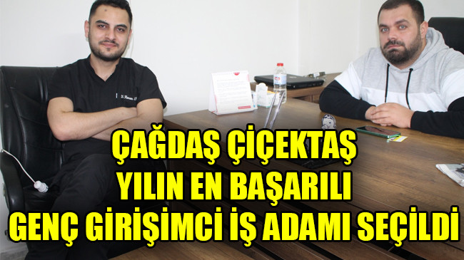 ÇAĞDAŞ ÇİÇEKTAŞ YILIN EN BAŞARILI GENÇ GİRİŞİMCİ İŞ ADAMI SEÇİLDİ