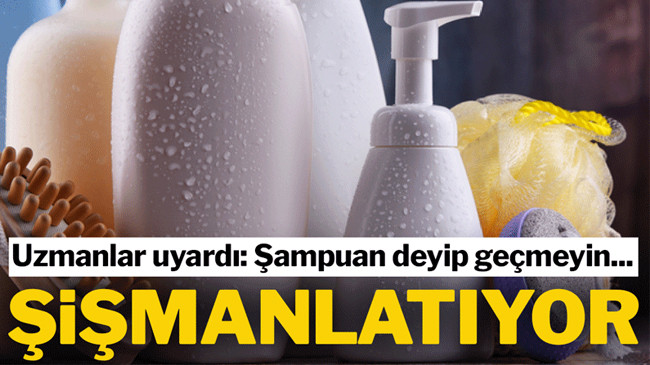 Uzmanlar uyardı: Şampuanınız sizi şişmanlatıyor olabilir
